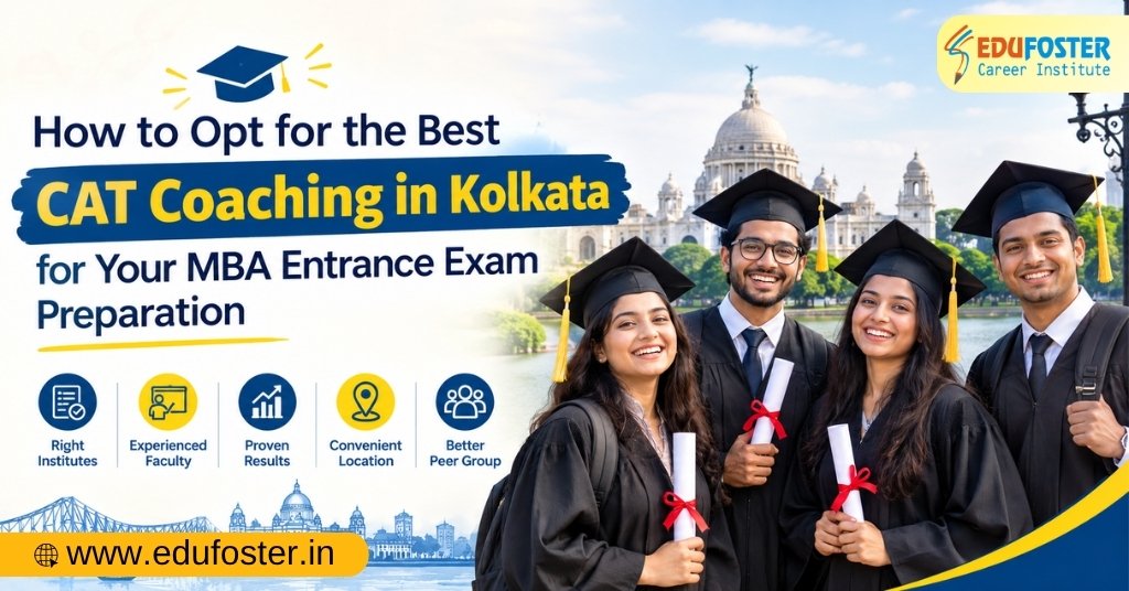 Best CAT Coaching in Kolkata for MBA Entrance Exam Preparation – Edufoster